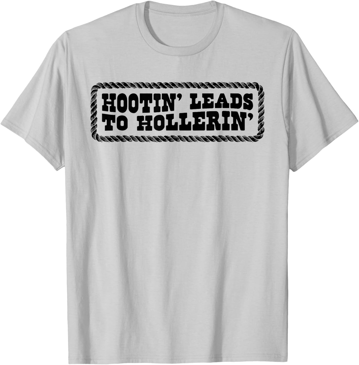 Hootin' Leads To Hollerin' T-Shirt - T-Shirt | Ash