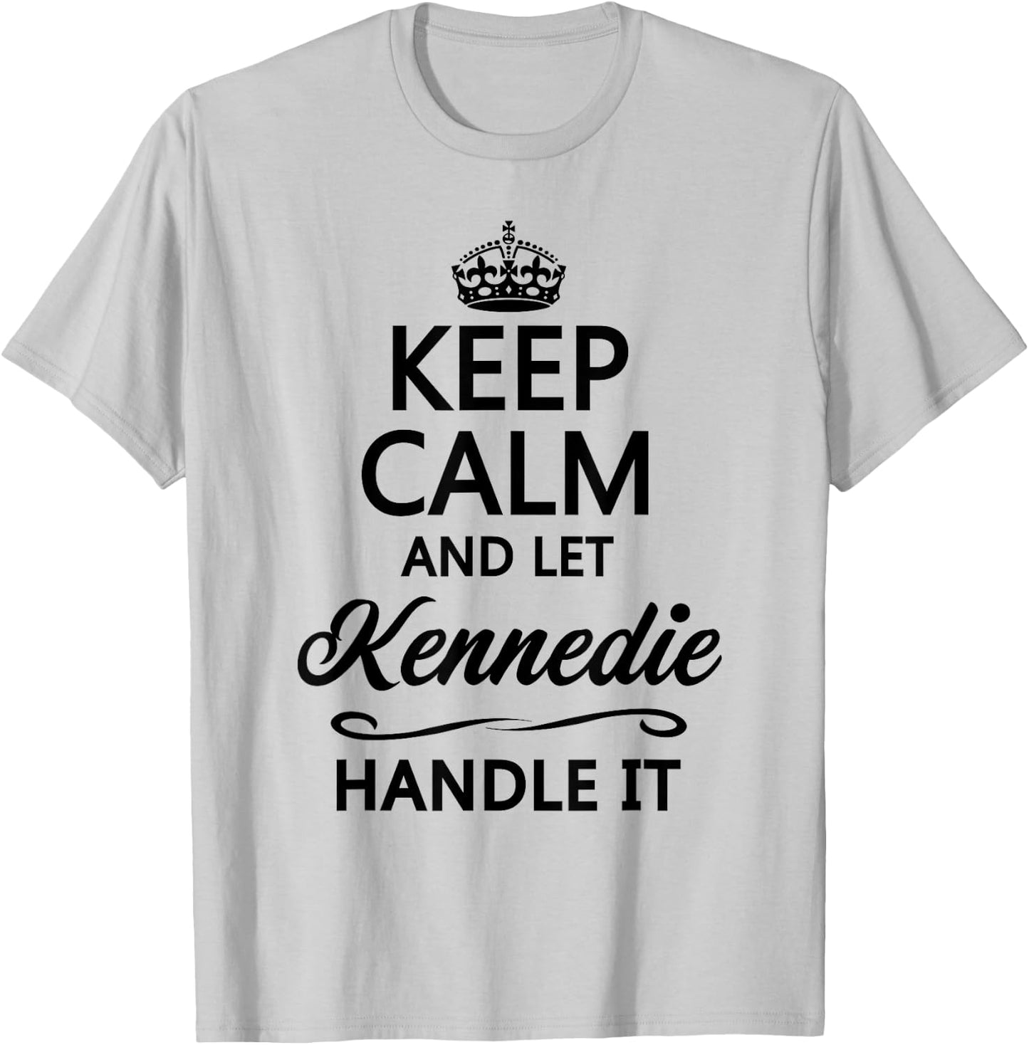 KEEP CALM AND LET KENNEDIE Handle It | Funny Name Gift T-Shirt - T-Shirt | Ash