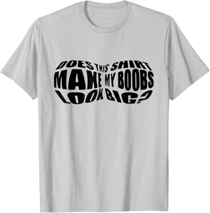Does This Shirt Make My Boobs Look Big Funny Women Mom T-Shirt - T-Shirt | Ash
