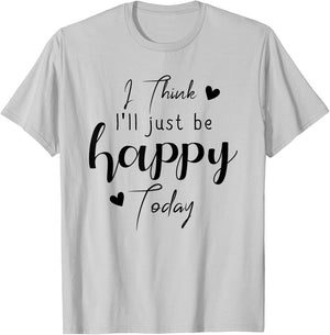 I Think I'Ll be Happy Today Positive Thinking Thought Mood T-Shirt - T-Shirt | Ash
