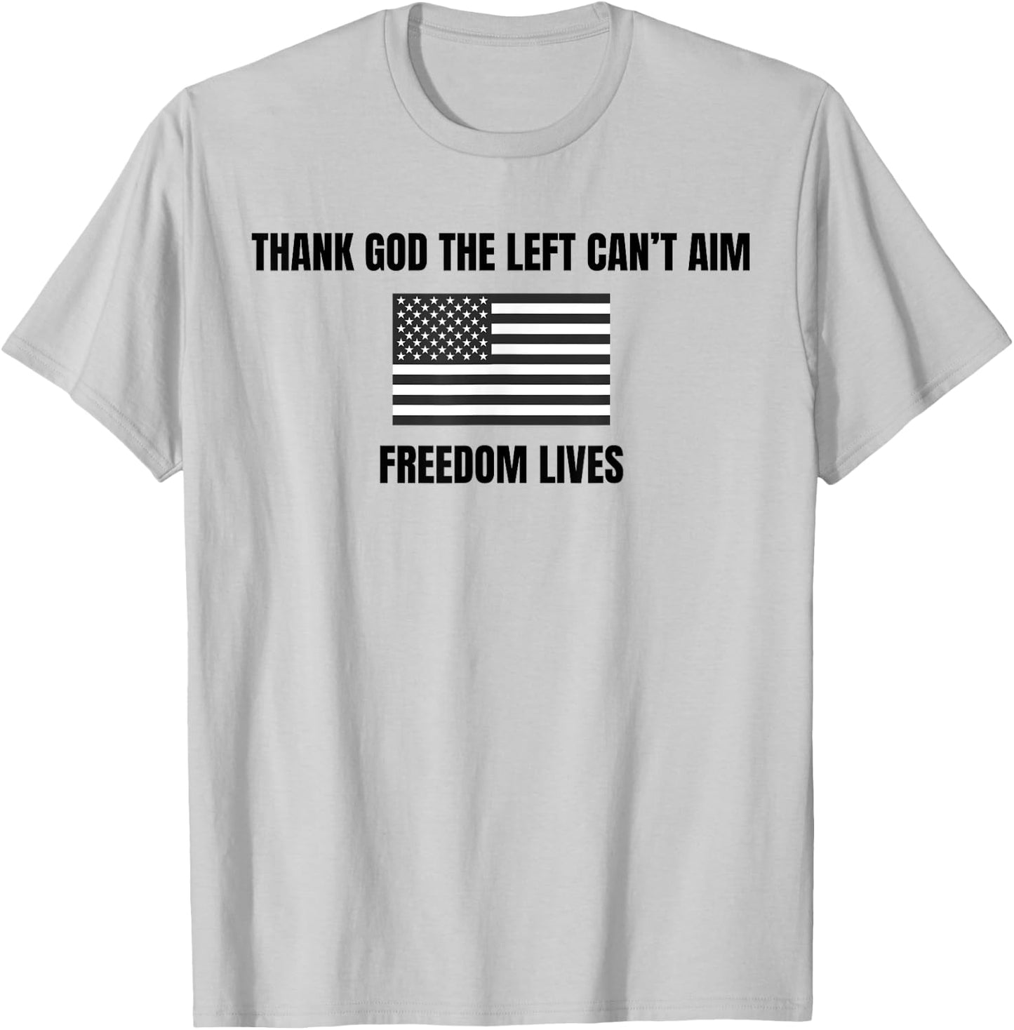 Thank God the Left Can't Aim Freedom Lives T-Shirt - T-Shirt | Ash