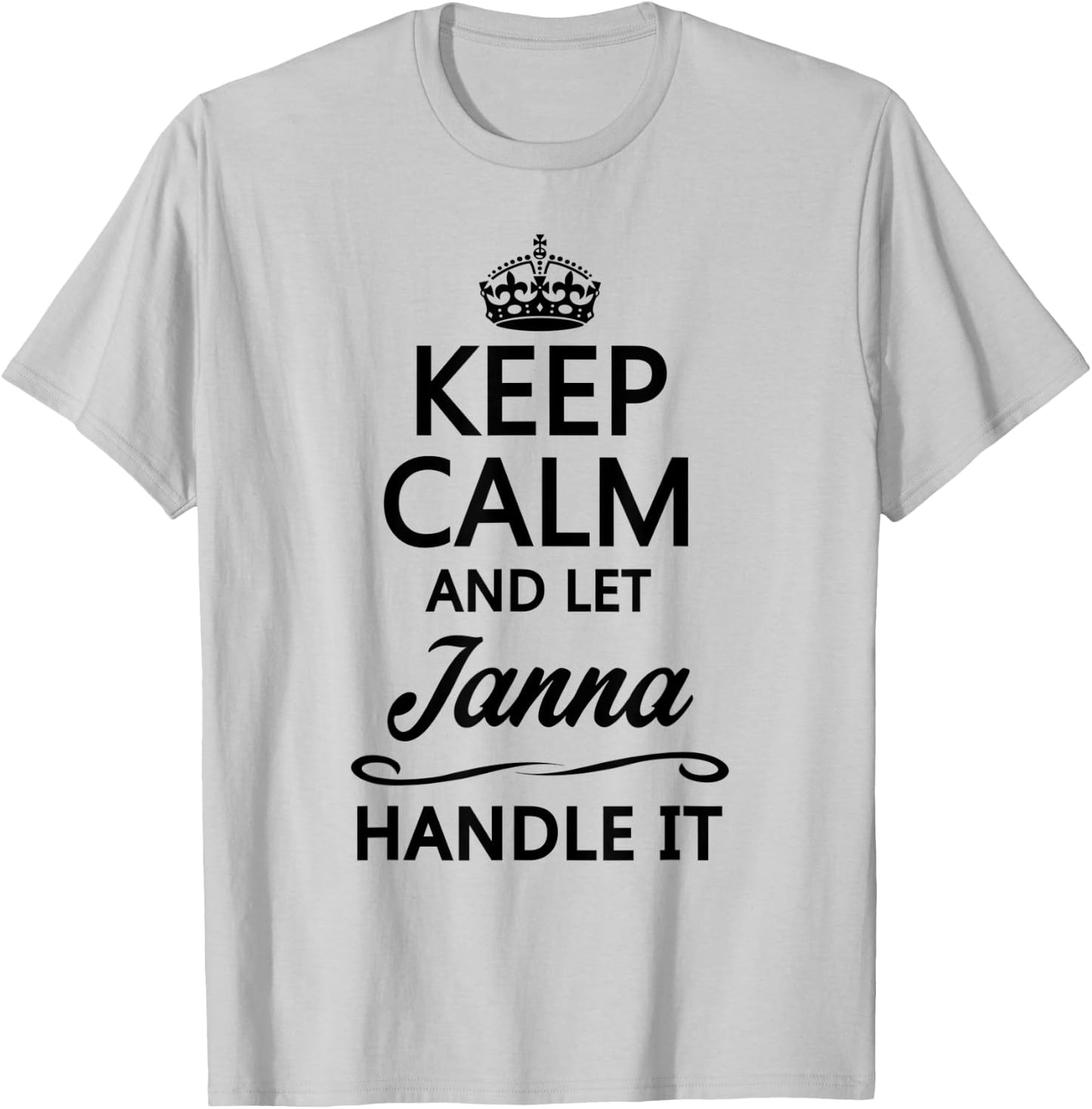 KEEP CALM and let JANNA Handle It | Funny Name Gift T-Shirt - T-Shirt | Ash