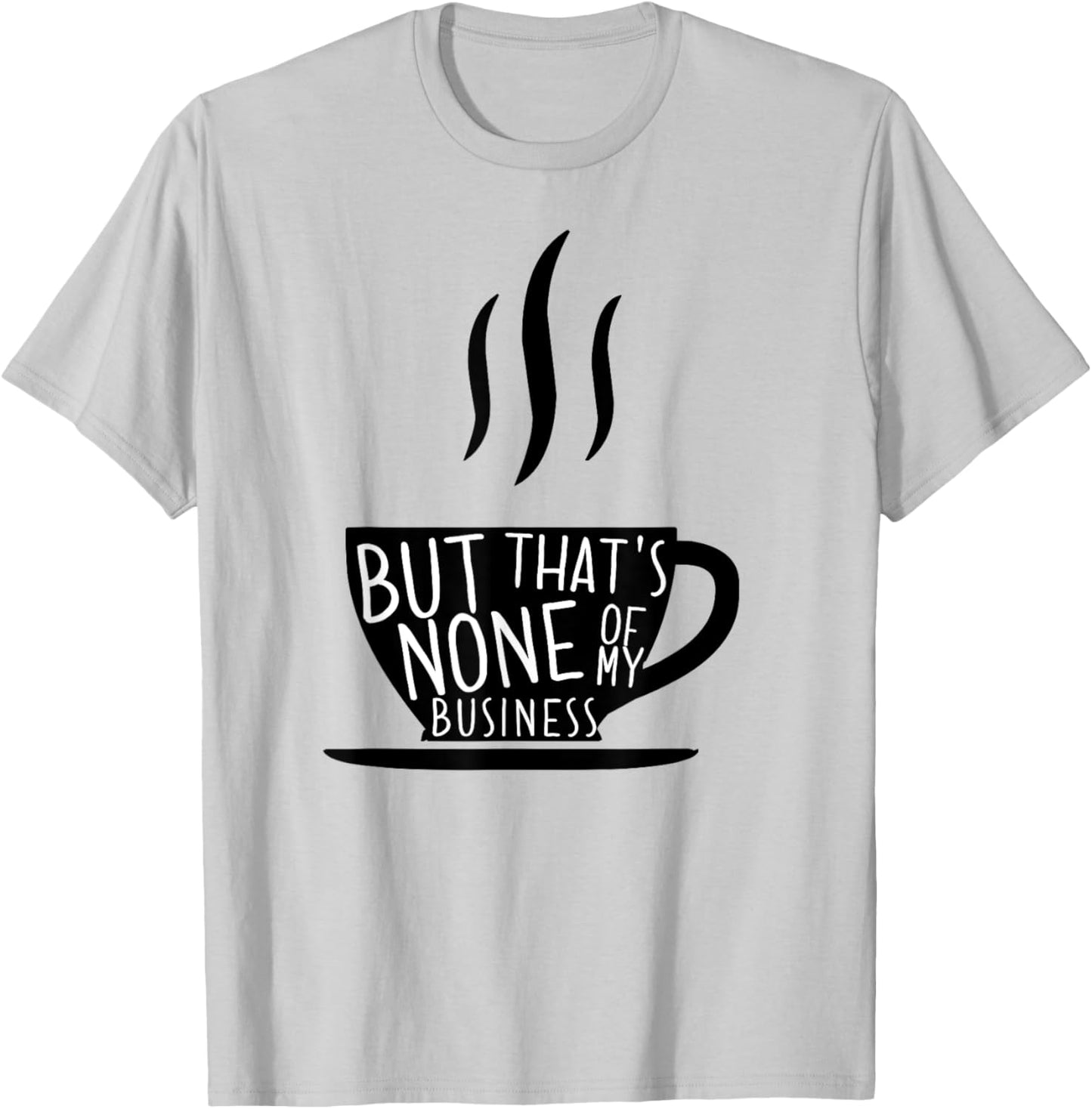 Meme Tea But That's None Of My Business T-Shirt - T-Shirt | Ash