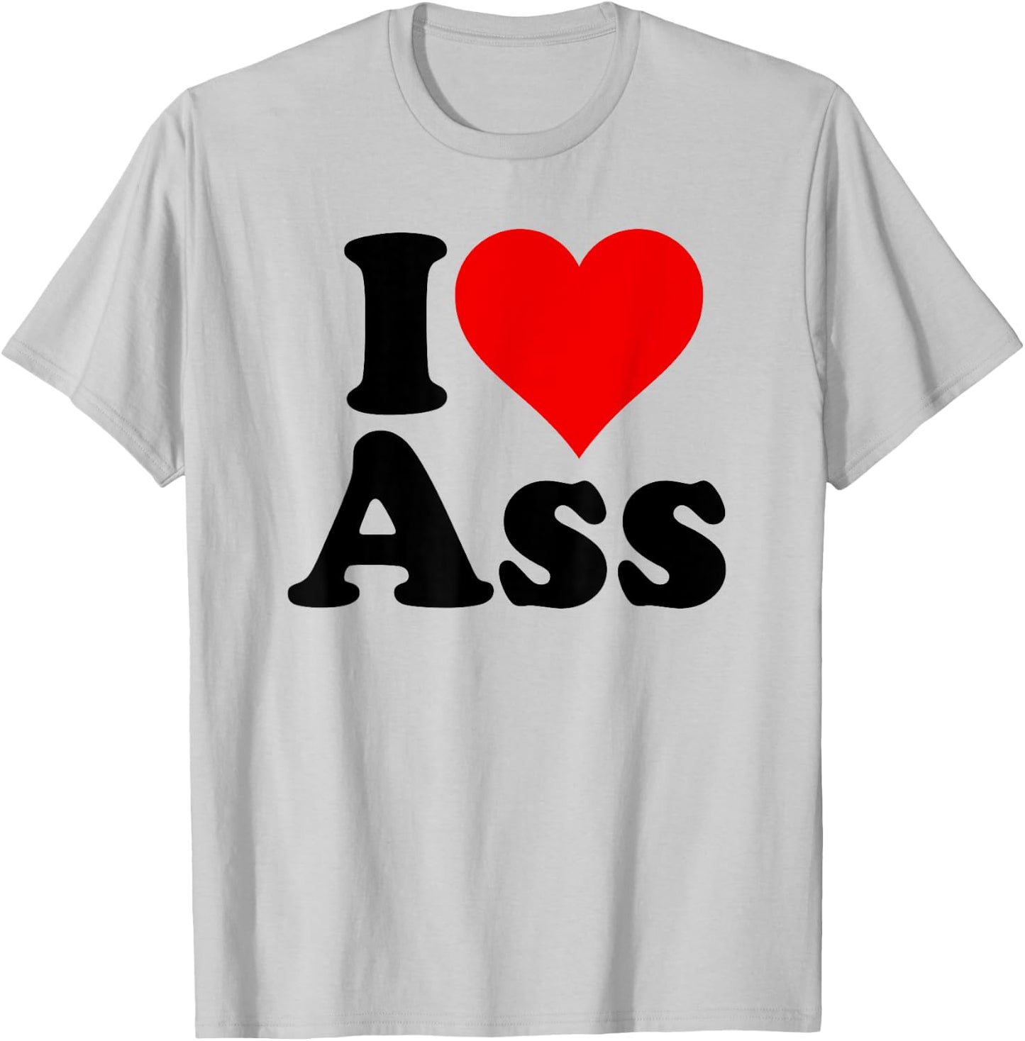 I Love Heart Ass T-Shirt - T-Shirt | Ash