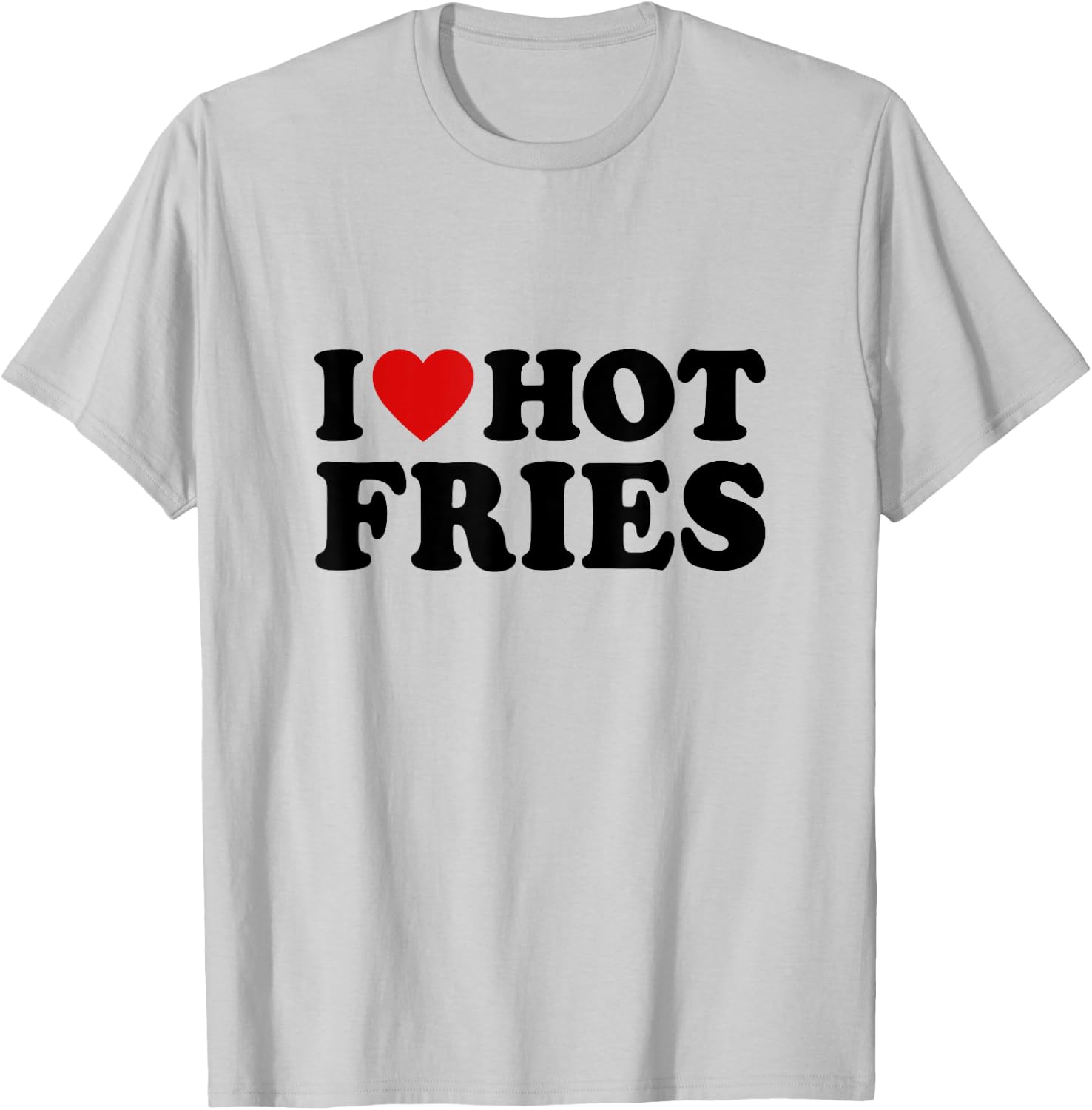 French Fries Lover Fast Food Gifts I Love Hot Fries -Adults White Small Classic Fit Short Sleeve Classic T-Shirt - T-Shirt | Ash