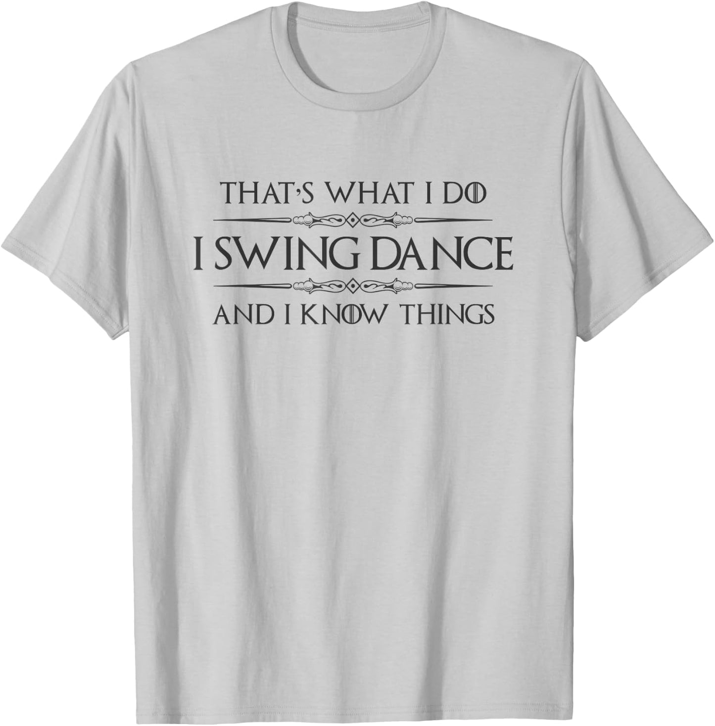 Swing Dancer Gifts - I Swing Dance and I Know Things Dancing T-Shirt - T-Shirt | Ash
