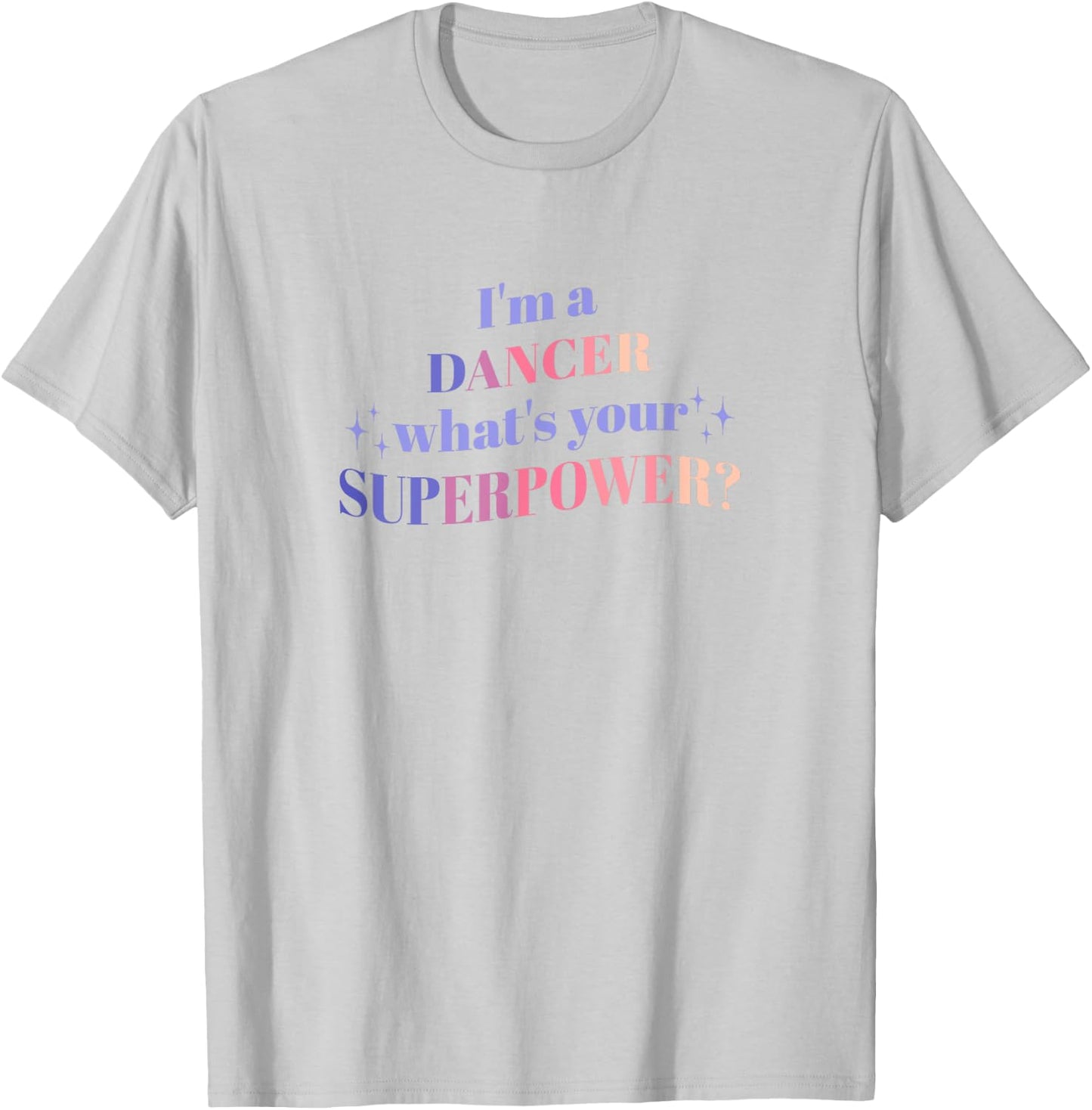 I'm a Dancer What's Your Superpower? T-Shirt - T-Shirt | Ash