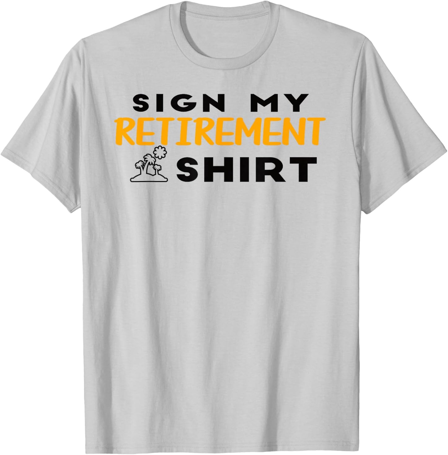 Humor Graphic Retired Design Men Funny Retirement T-Shirt - T-Shirt | Ash