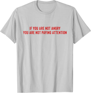 If You Are Not Angry You Are Not Paying Attention T-Shirt - T-Shirt | Ash