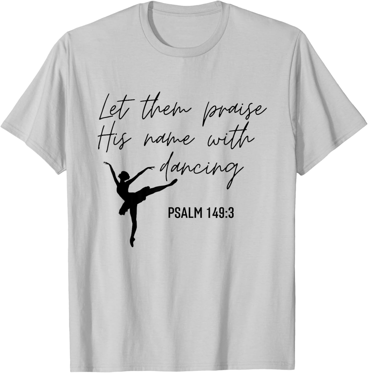 Let Them Praise His Name with Dancing Christian Ballet Dance T-Shirt - T-Shirt | Ash