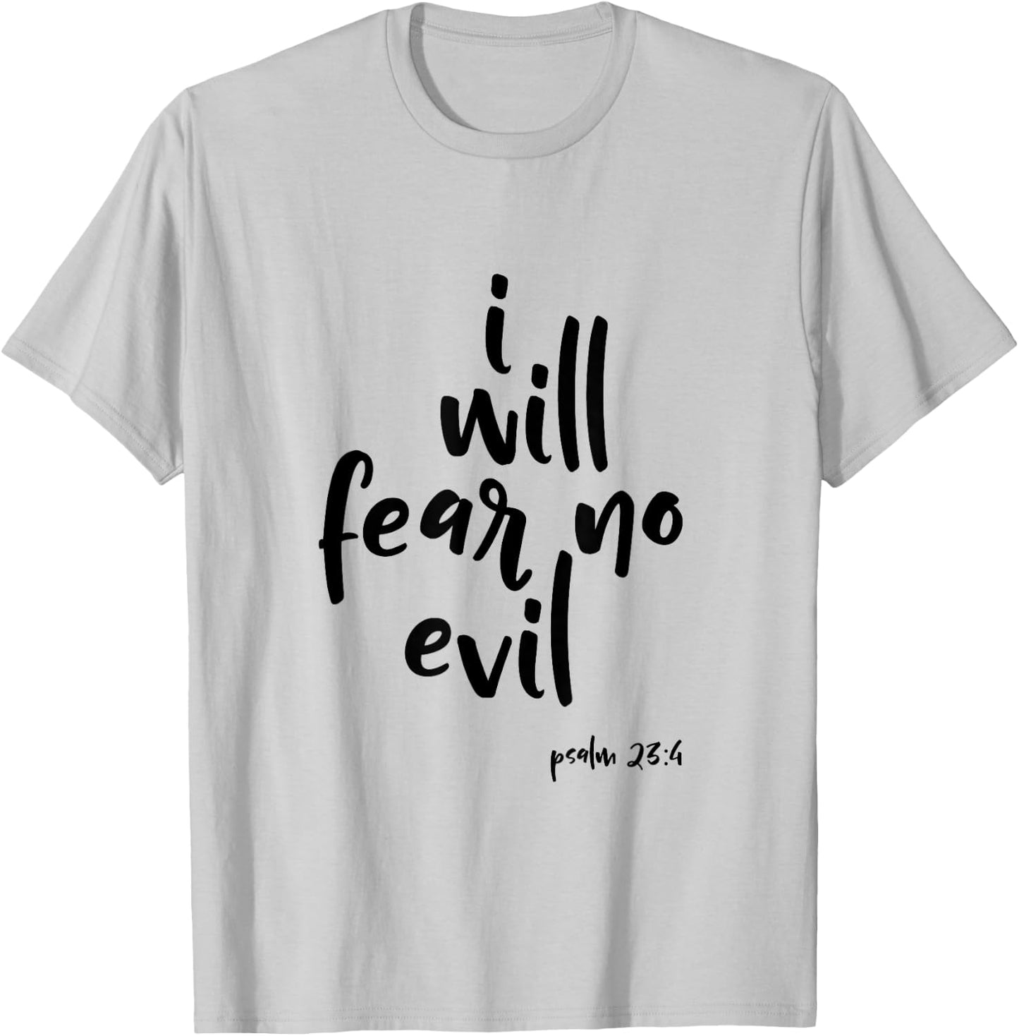 I Will Fear No Evil Psalm 23:4 Bible Verse Scripture T-Shirt - T-Shirt | Ash