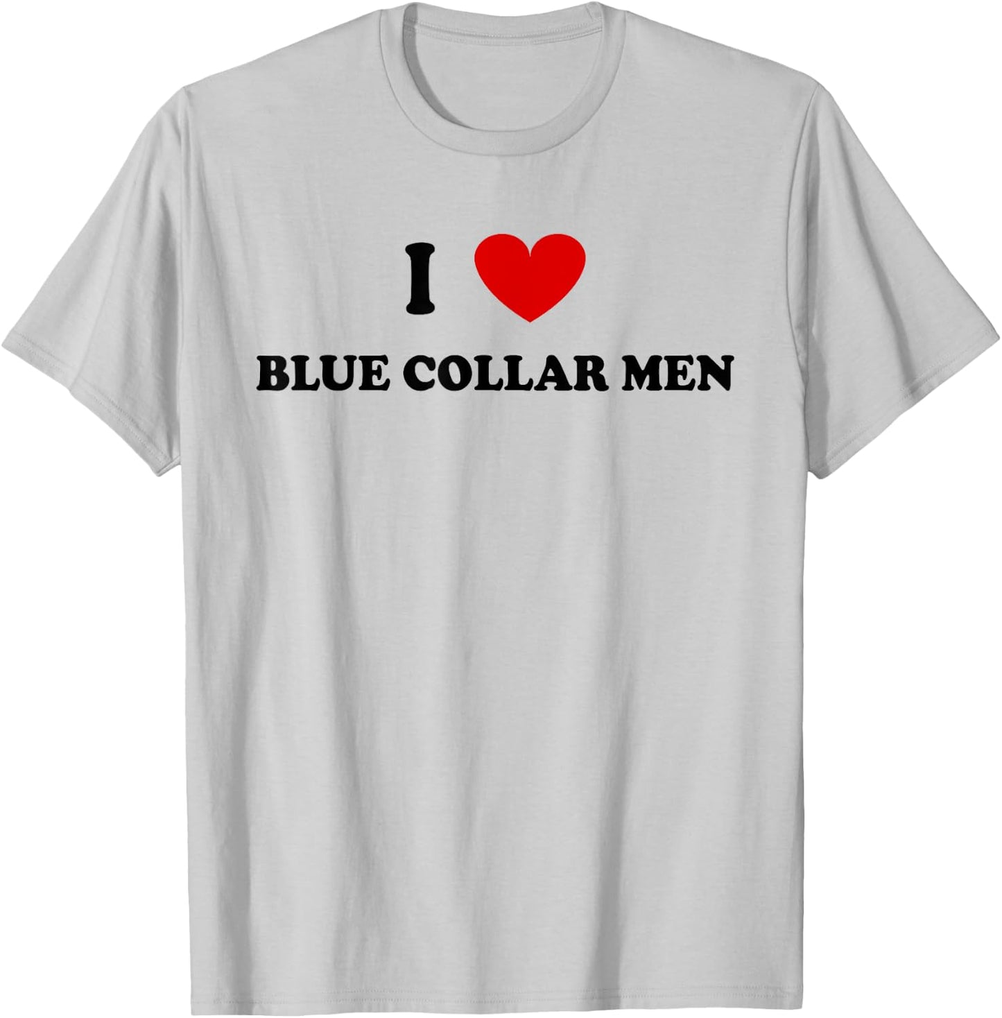 I Love Blue Collar Men Shirt I Love Blue Collar Men T-Shirt - T-Shirt | Ash