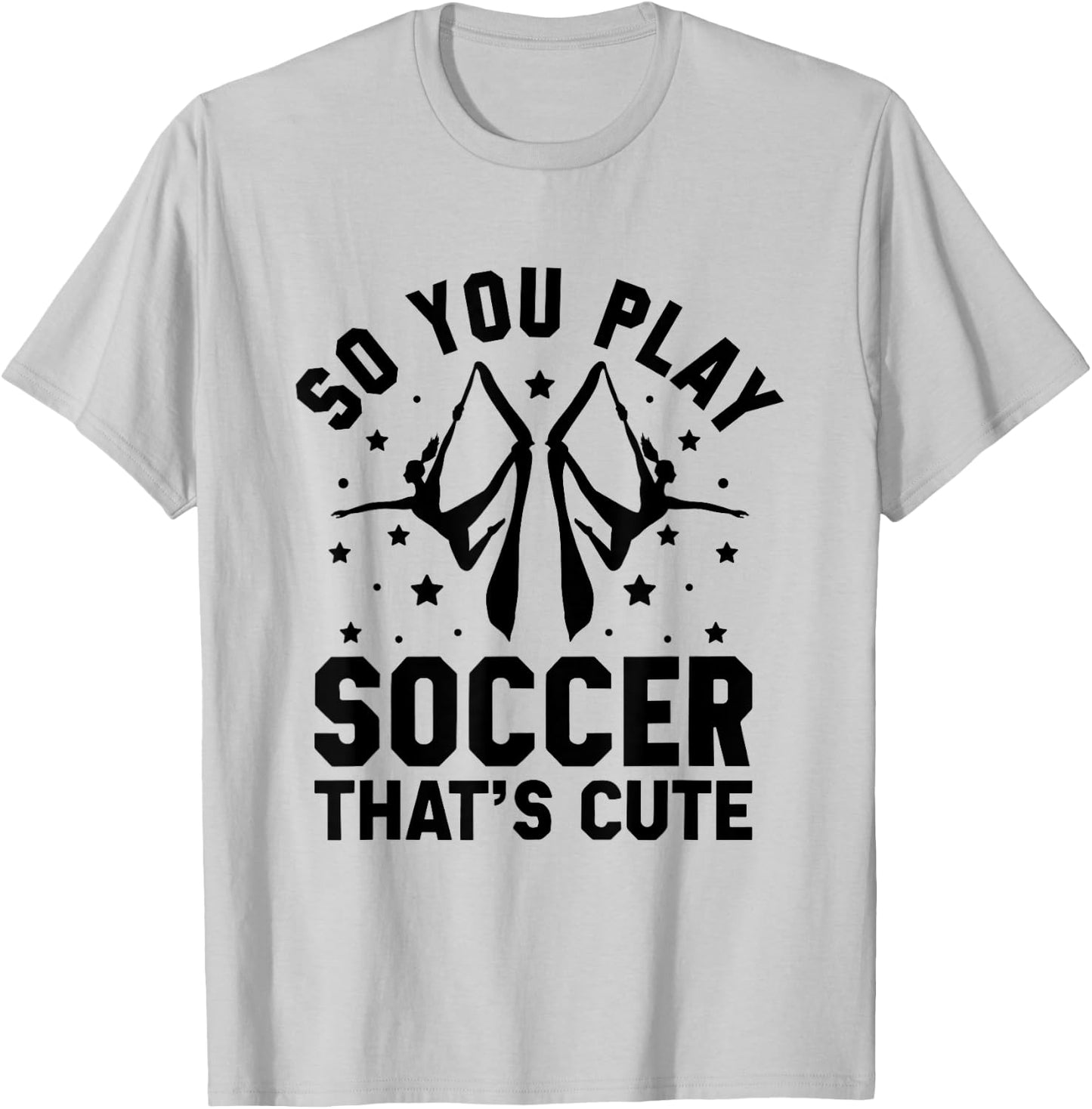 So You Play Soccer That's Cute Aerial Silk Yoga Aerialist T-Shirt - T-Shirt | Ash