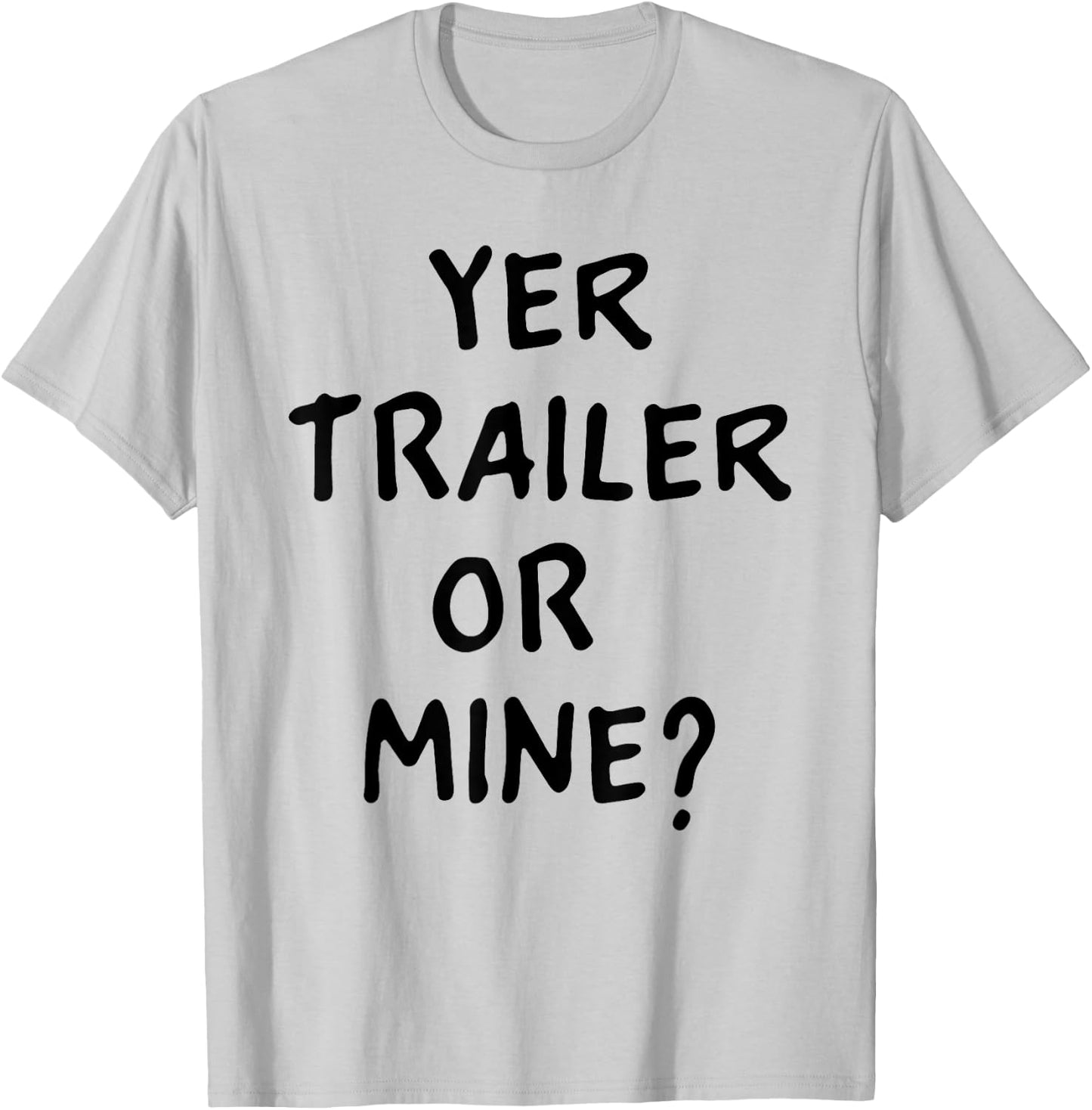 White Trash Party Attire Women Men Yer Trailer Or Mine T-Shirt - T-Shirt | Ash