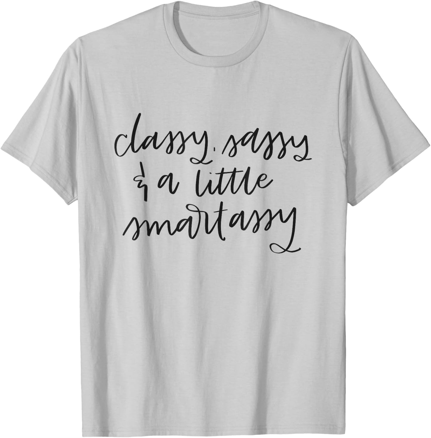 Classy Sassy And A Little Smart Assy Funny Women's T-Shirt - T-Shirt | Ash
