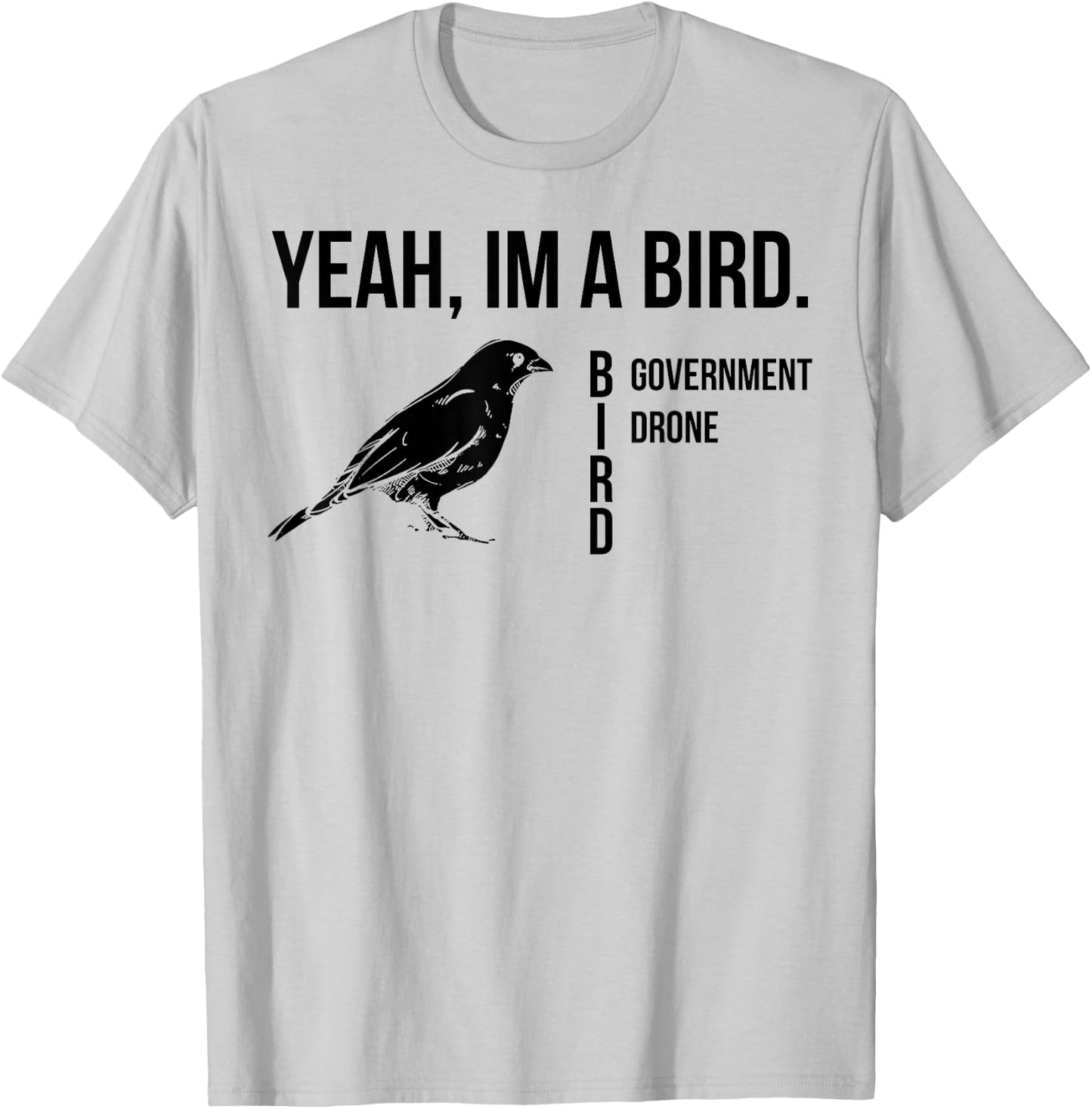 Yeah I'm A Bird Government Drone T-Shirt - T-Shirt | Ash