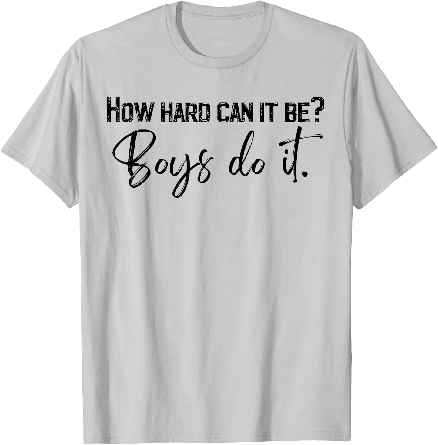 How Hard Can It Be Boys Do It T-Shirt - T-Shirt | Ash