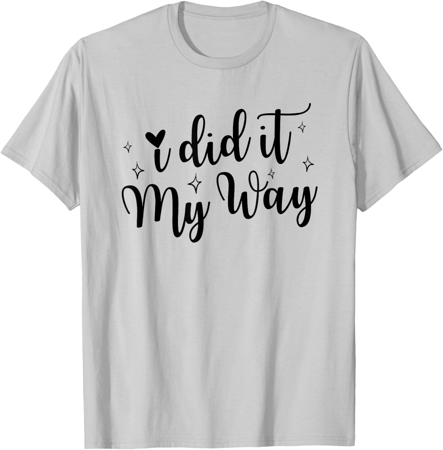 I Did It My Way Funny Quote T-Shirt - T-Shirt | Ash