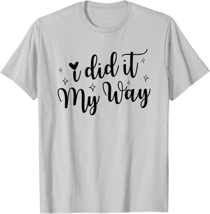 I Did It My Way Funny Quote T-Shirt - T-Shirt | Ash