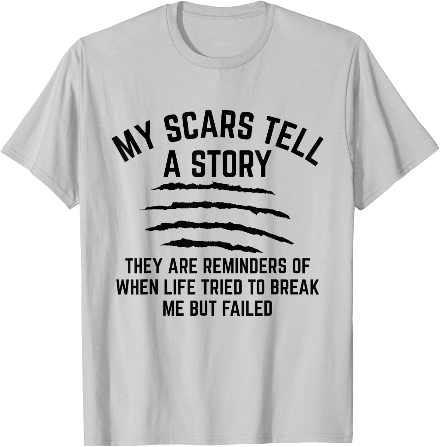 My Scars Tell A Story They Are Reminders Of When Life Tried T-Shirt - T-Shirt | Ash
