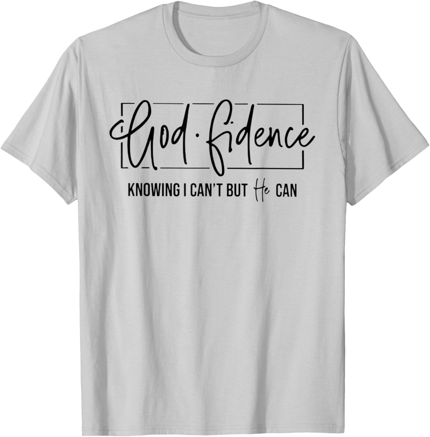 God Fidence Knowing I Can't But He Can Funny Christian T-Shirt - T-Shirt | Ash