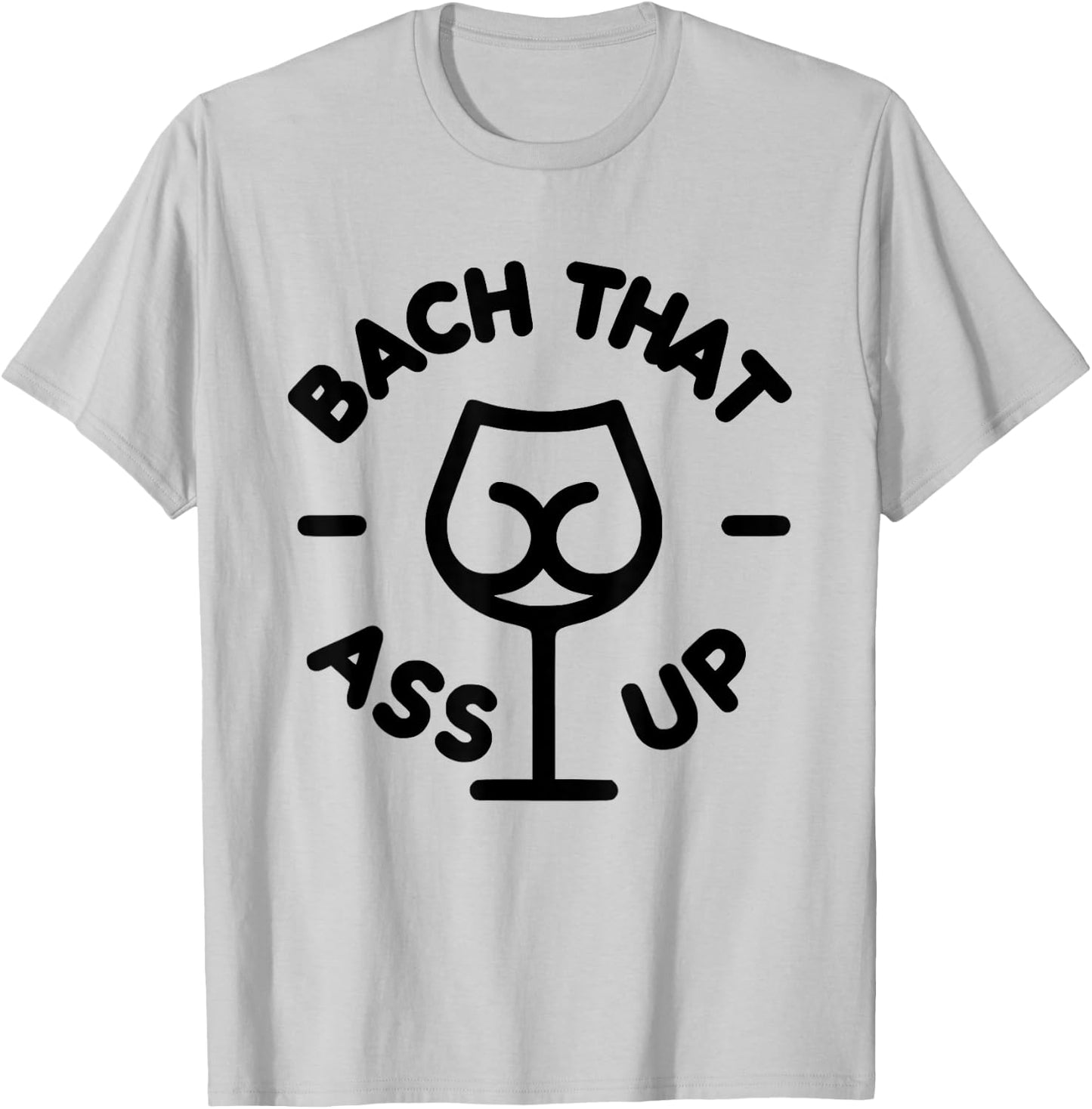 Bach that ass up bachelor and bachelorette party T-Shirt - T-Shirt | Ash