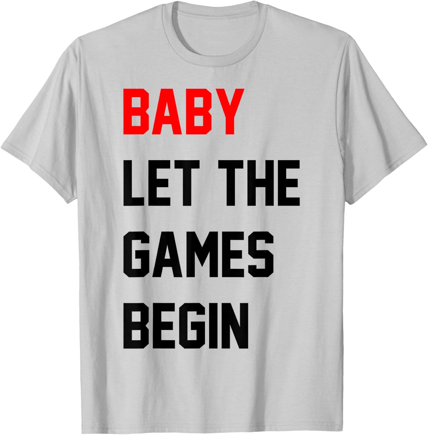 Baby Let The Games Begin T-Shirt - T-Shirt | Ash