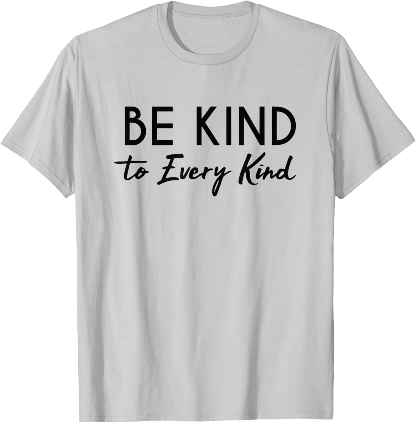 Be Kind to Every Kind Generosity Animal Rights Shirt T-Shirt - T-Shirt | Ash
