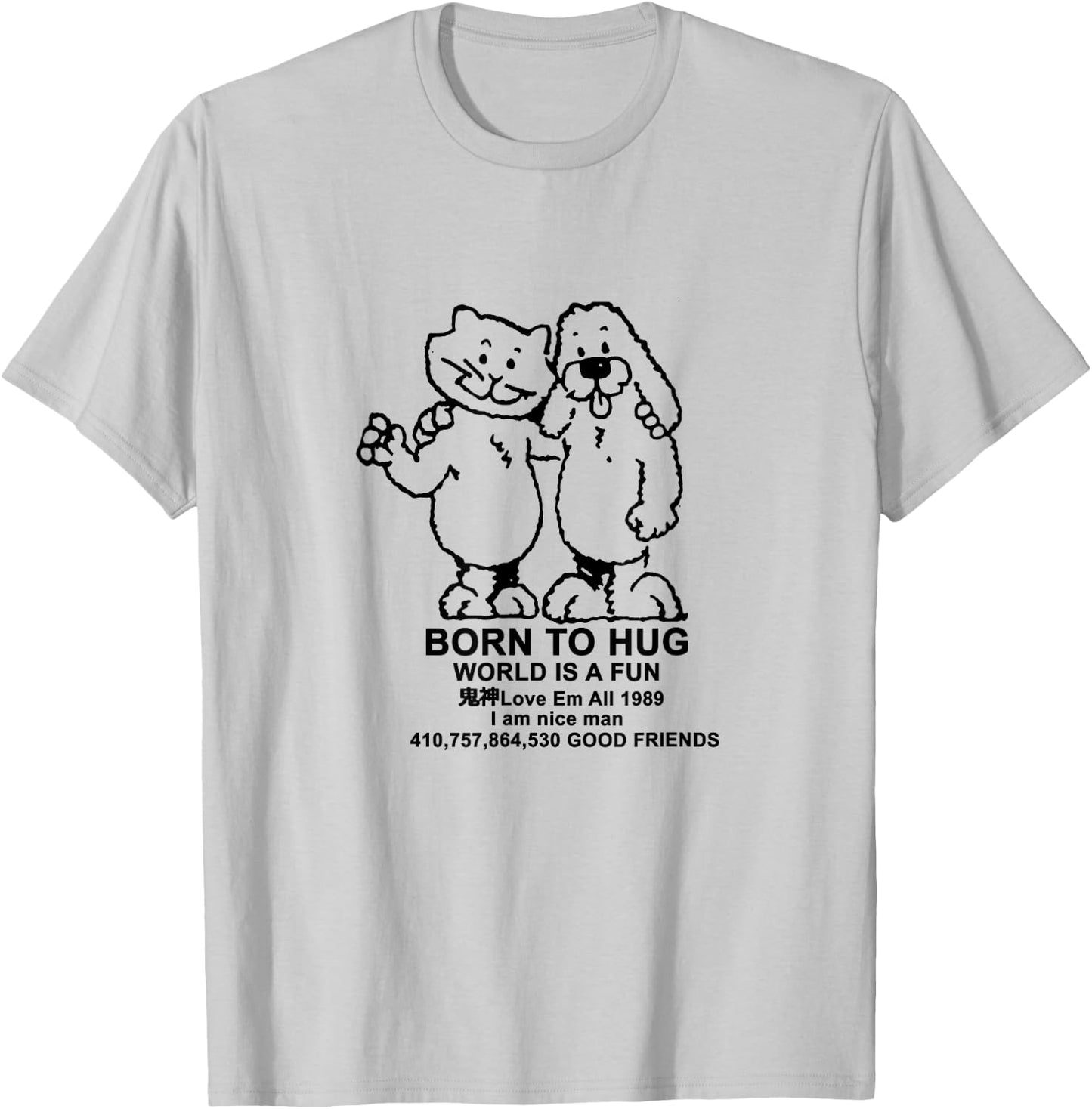 BORN TO HUG WORLD IS A FUN Good Friends Meme T-Shirt - T-Shirt | Ash
