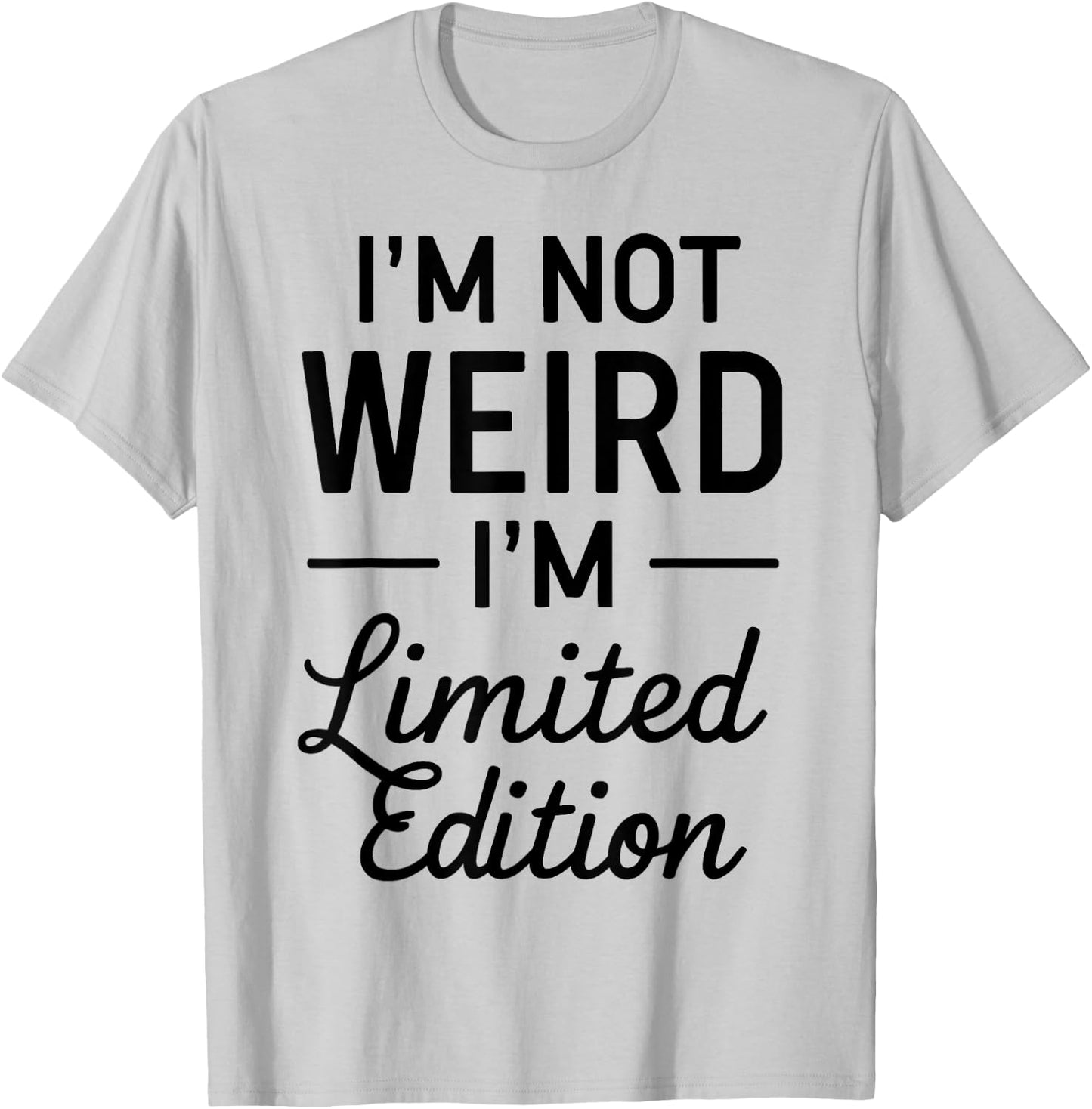 I'm Not Weird I'm Limited Edition T-Shirt - T-Shirt | Ash