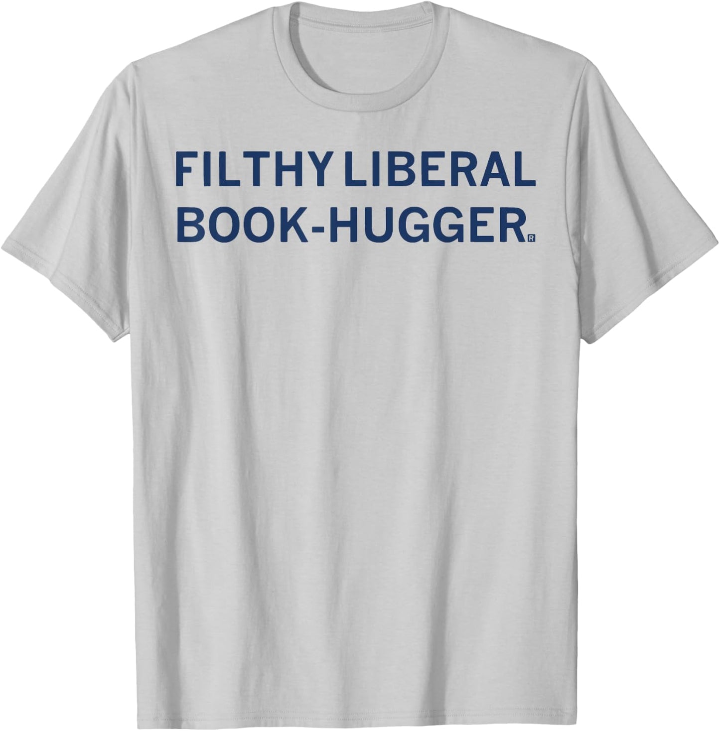 Filthy Liberal Book -Hugger T-Shirt - T-Shirt | Ash