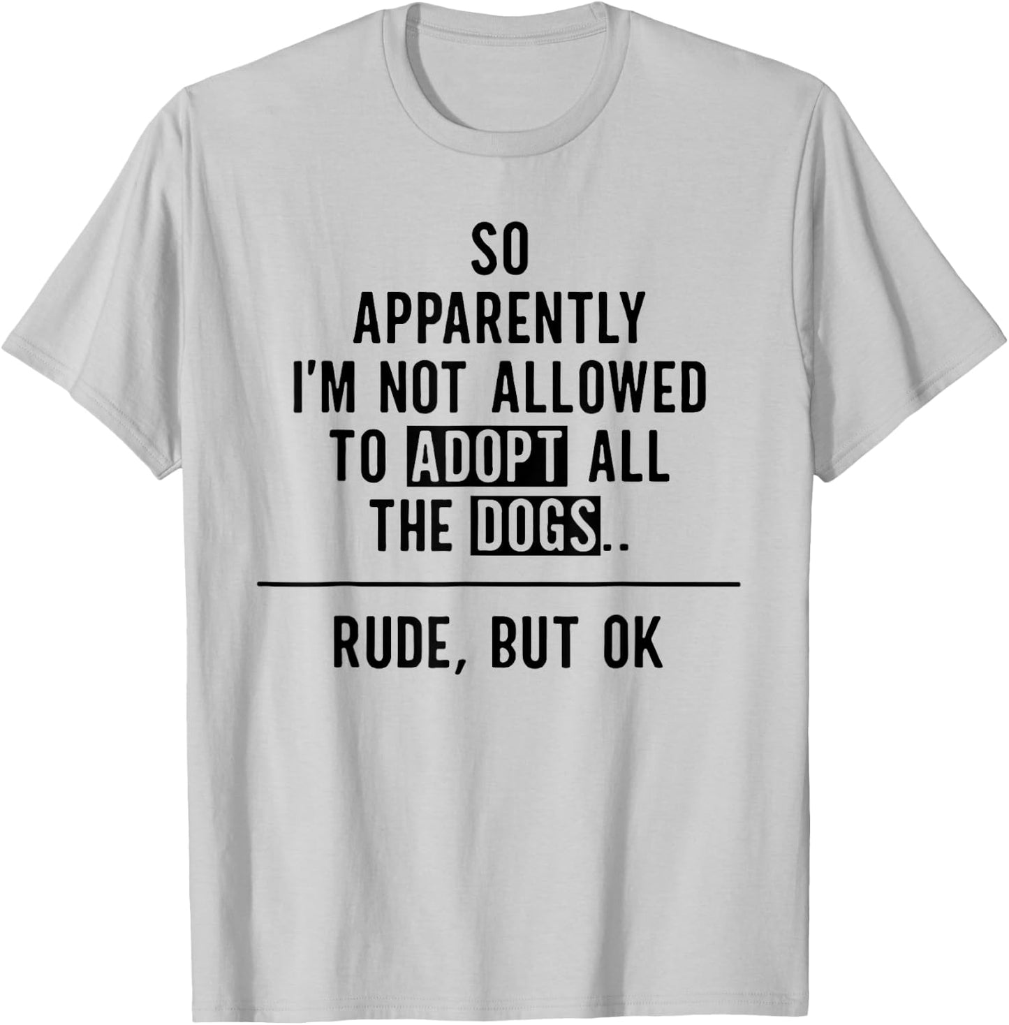 So Apparently I'm NOT Allowed To Adopt All The Dogs T-Shirt - T-Shirt | Ash