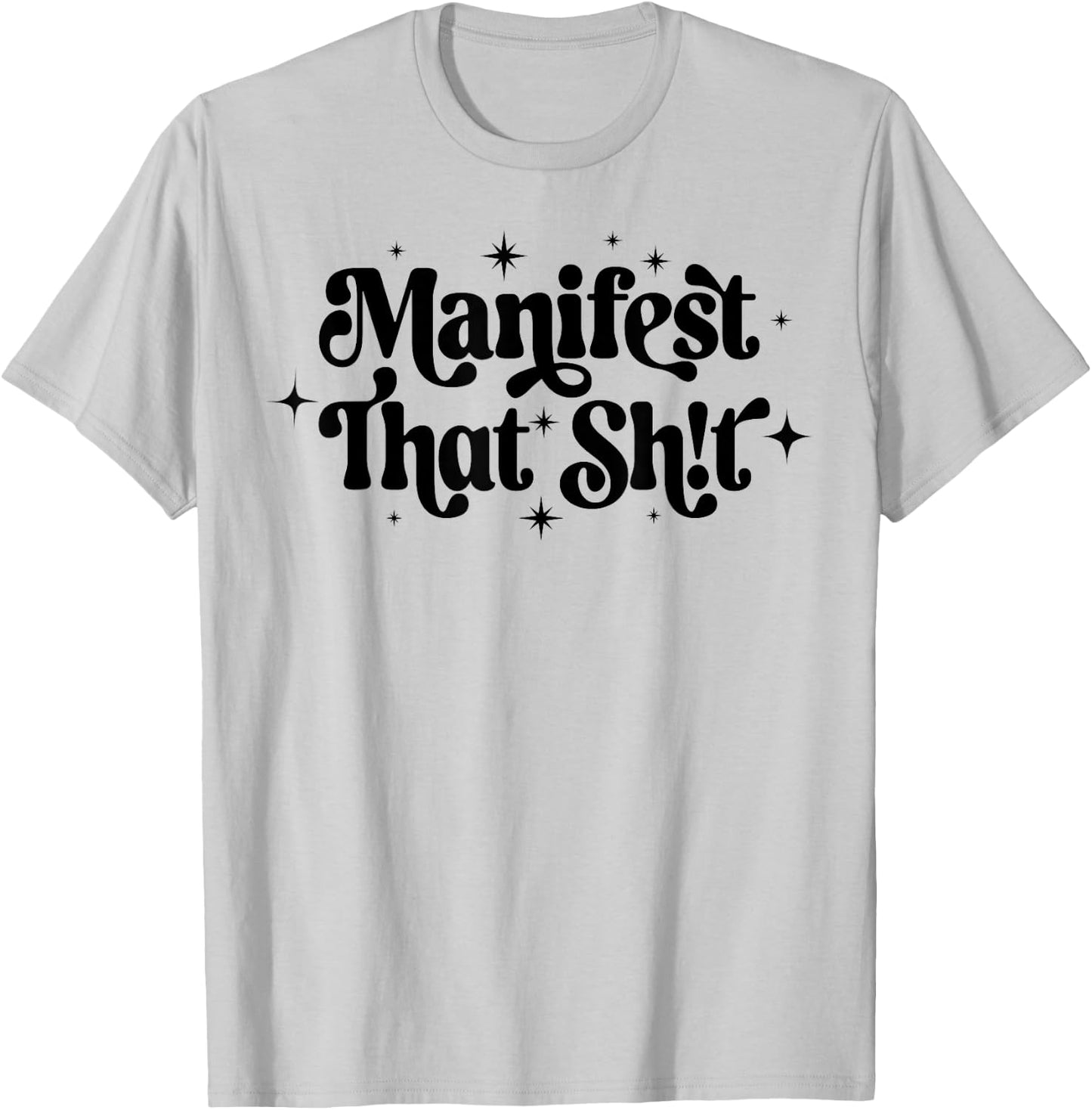 You Are What You Manifest That Shit Manifest That Sh!t T-Shirt - T-Shirt | Ash