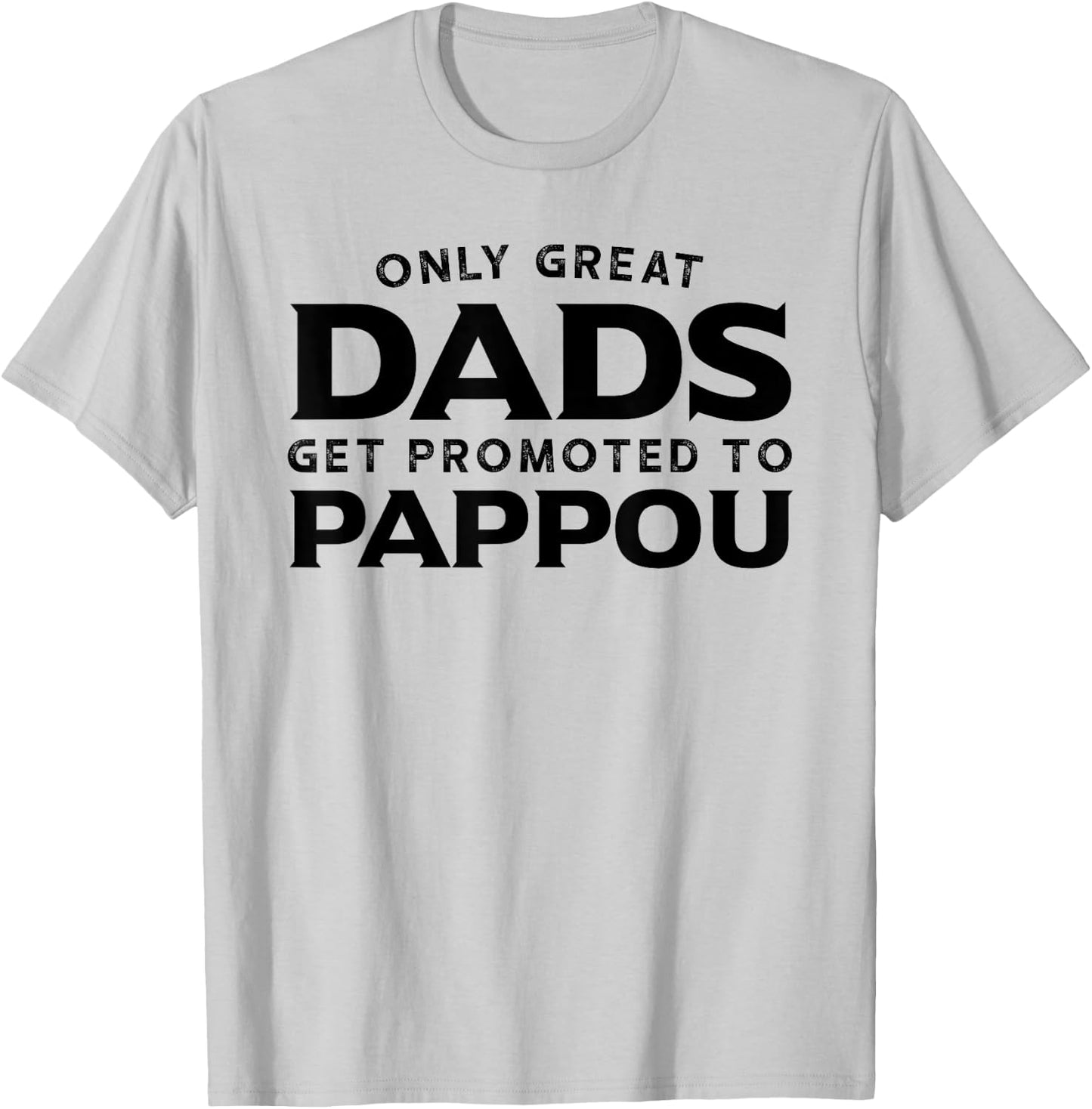 Pappou Gift: Only Great Dads Get Promoted To Pappou T-Shirt - T-Shirt | Ash