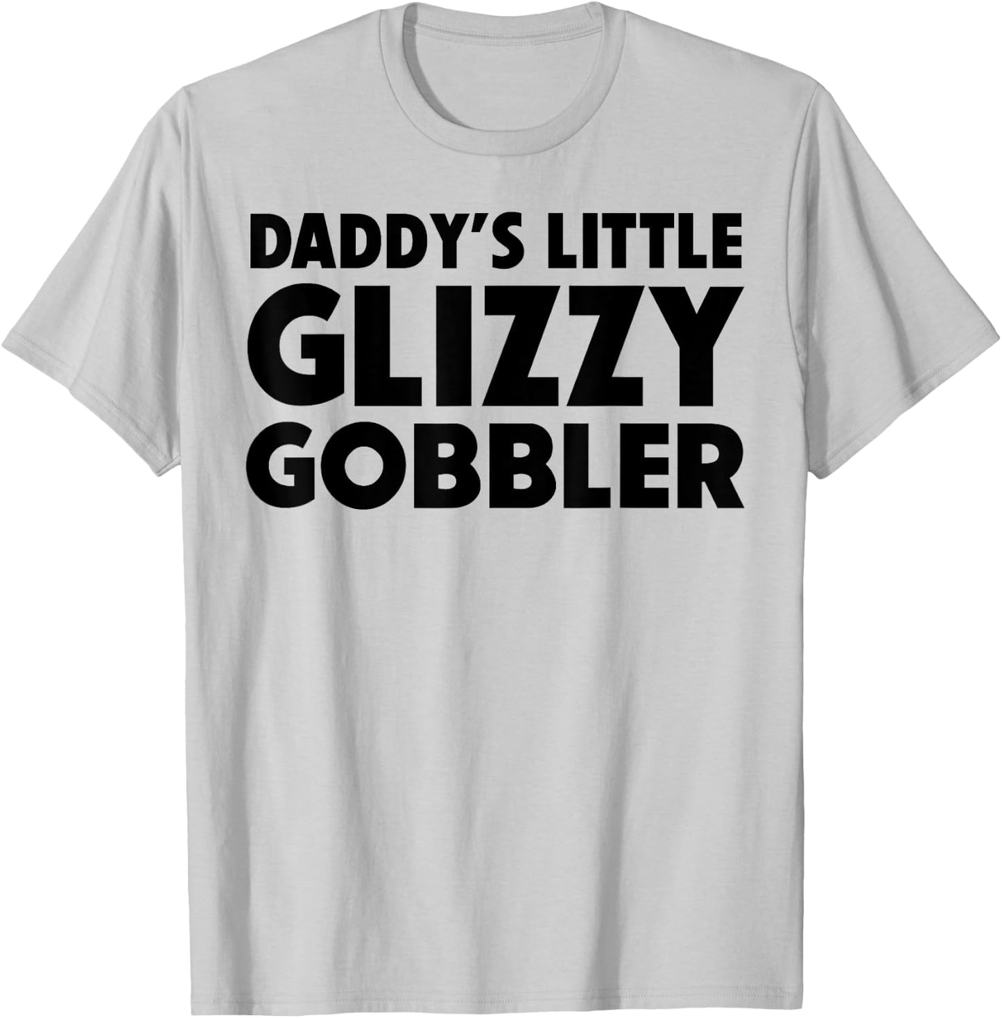 Daddy's Little Glizzy Gobbler T-Shirt - T-Shirt | Ash