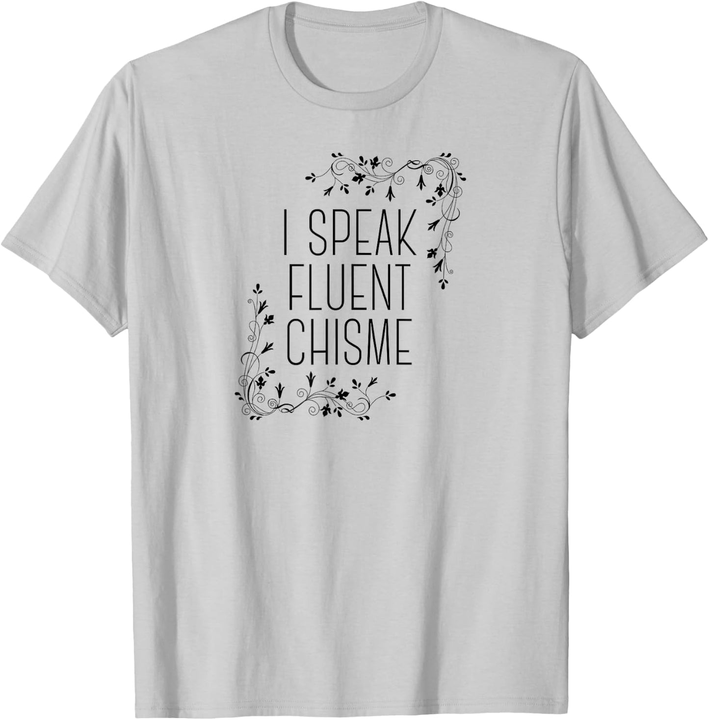 I Speak Fluent Chisme Funny Spanish Gossip Latina Chismosa T-Shirt - T-Shirt | Ash