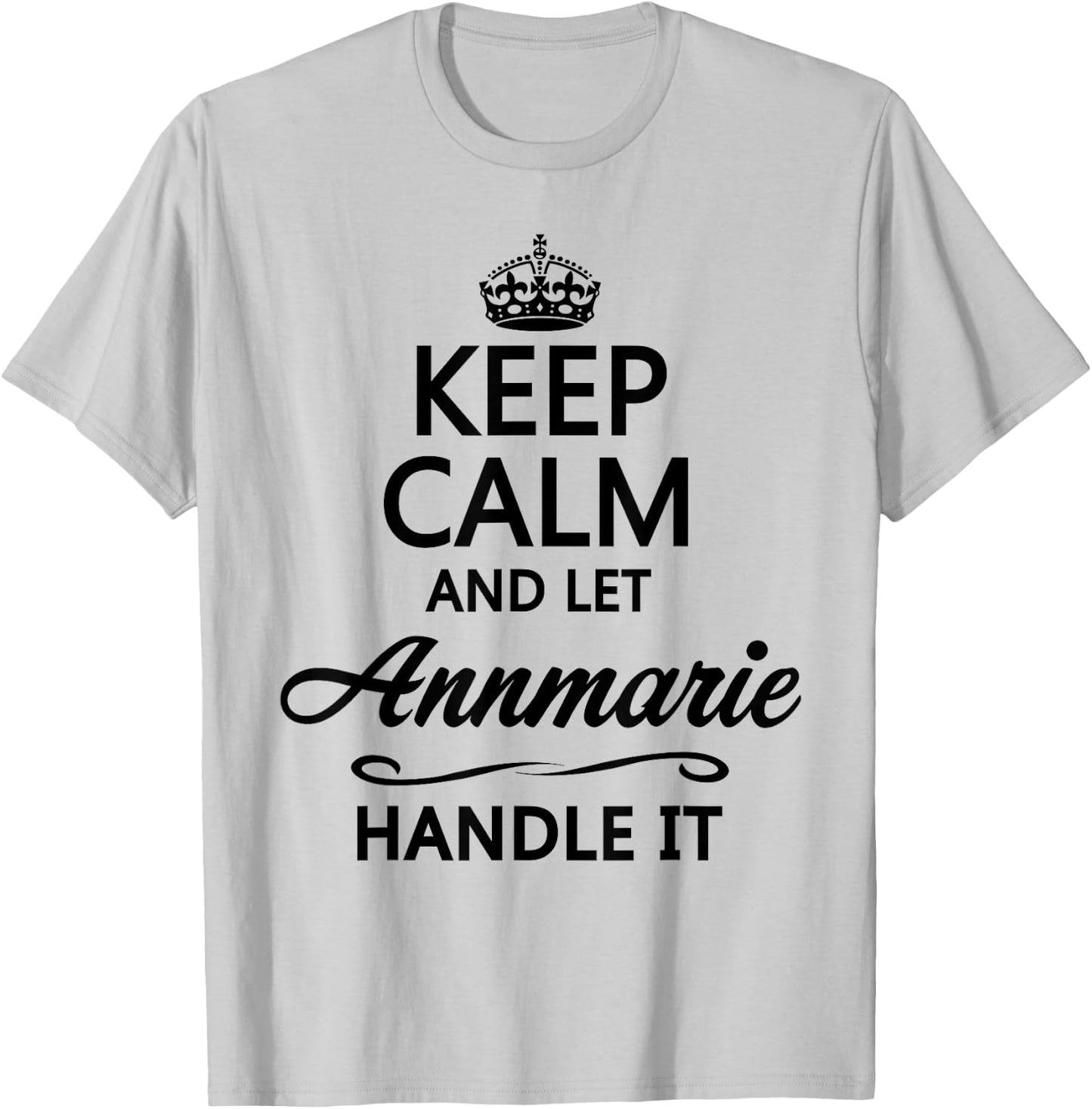 Keep Calm and Let Annmarie Handle It Funny Name Gift T-Shirt - T-Shirt | Ash