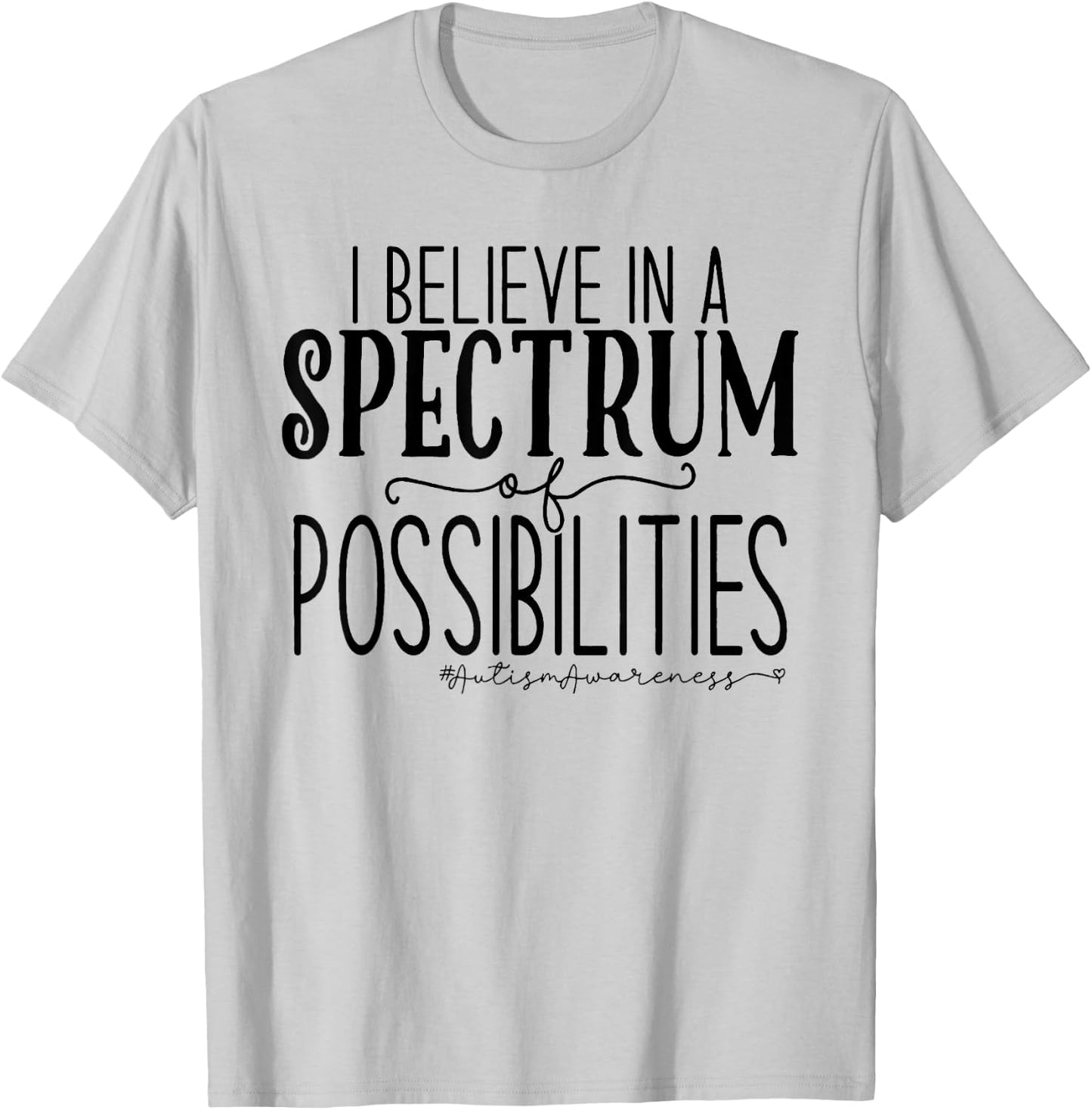 I Believe In A Spectrum Of Possibilities Autism Awareness T-Shirt - T-Shirt | Ash