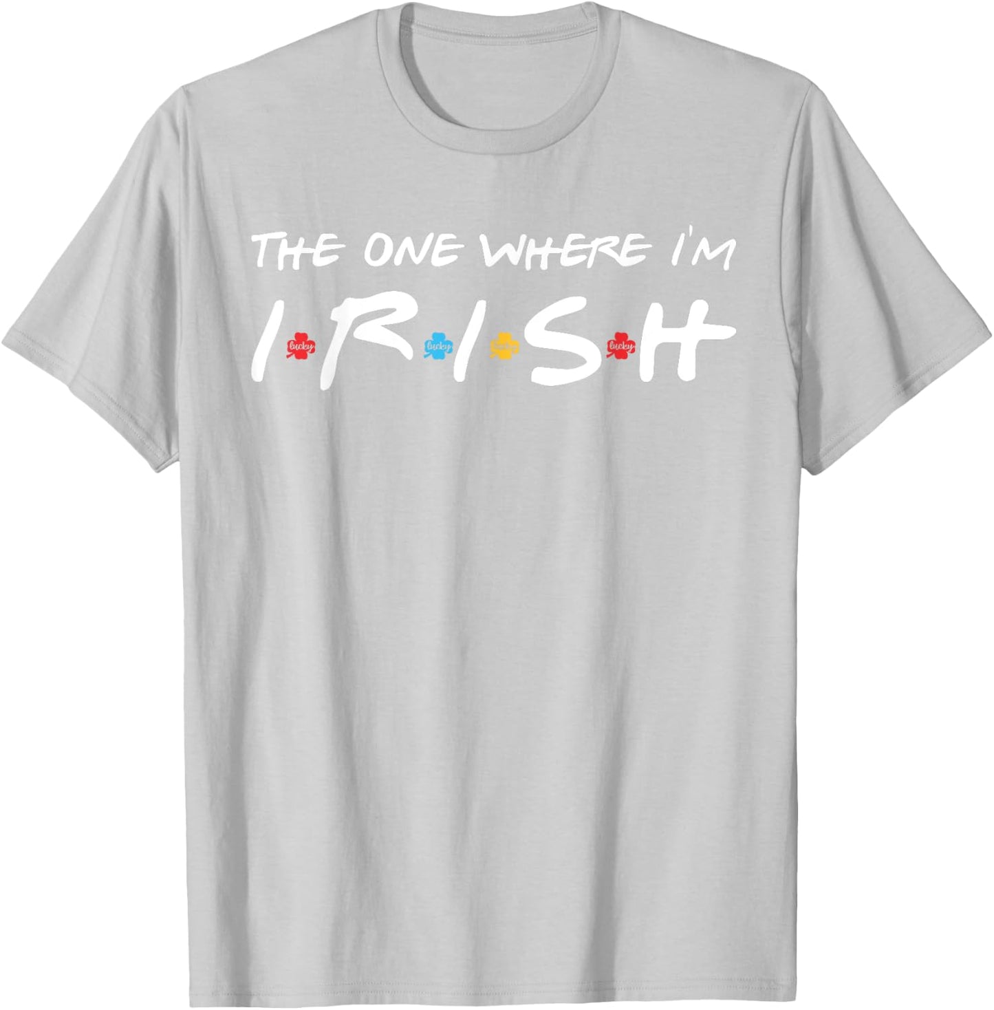 The One Where I'm Irish T-Shirt - T-Shirt | Ash