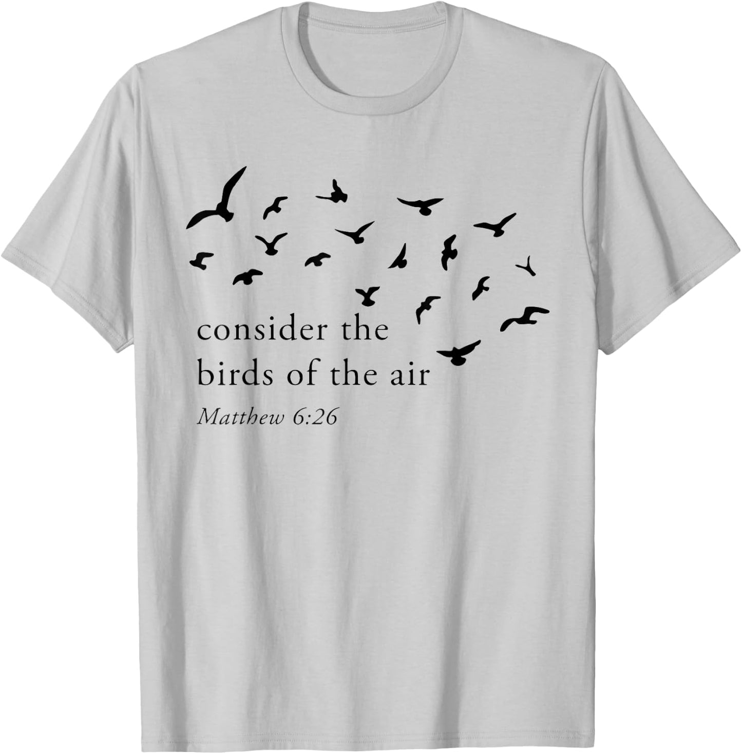 Consider The Birds Of The Air T-Shirt - T-Shirt | Ash