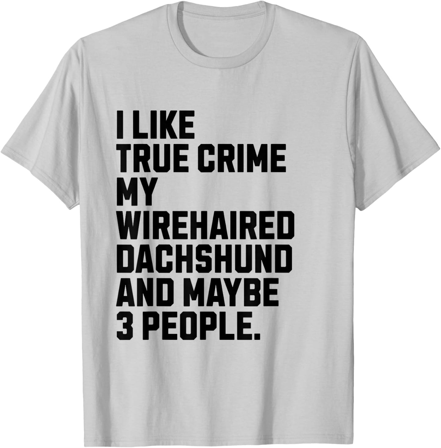 Wirehaired Dachshund Dog Owner True Crime Lover Funny Women T-Shirt - T-Shirt | Ash