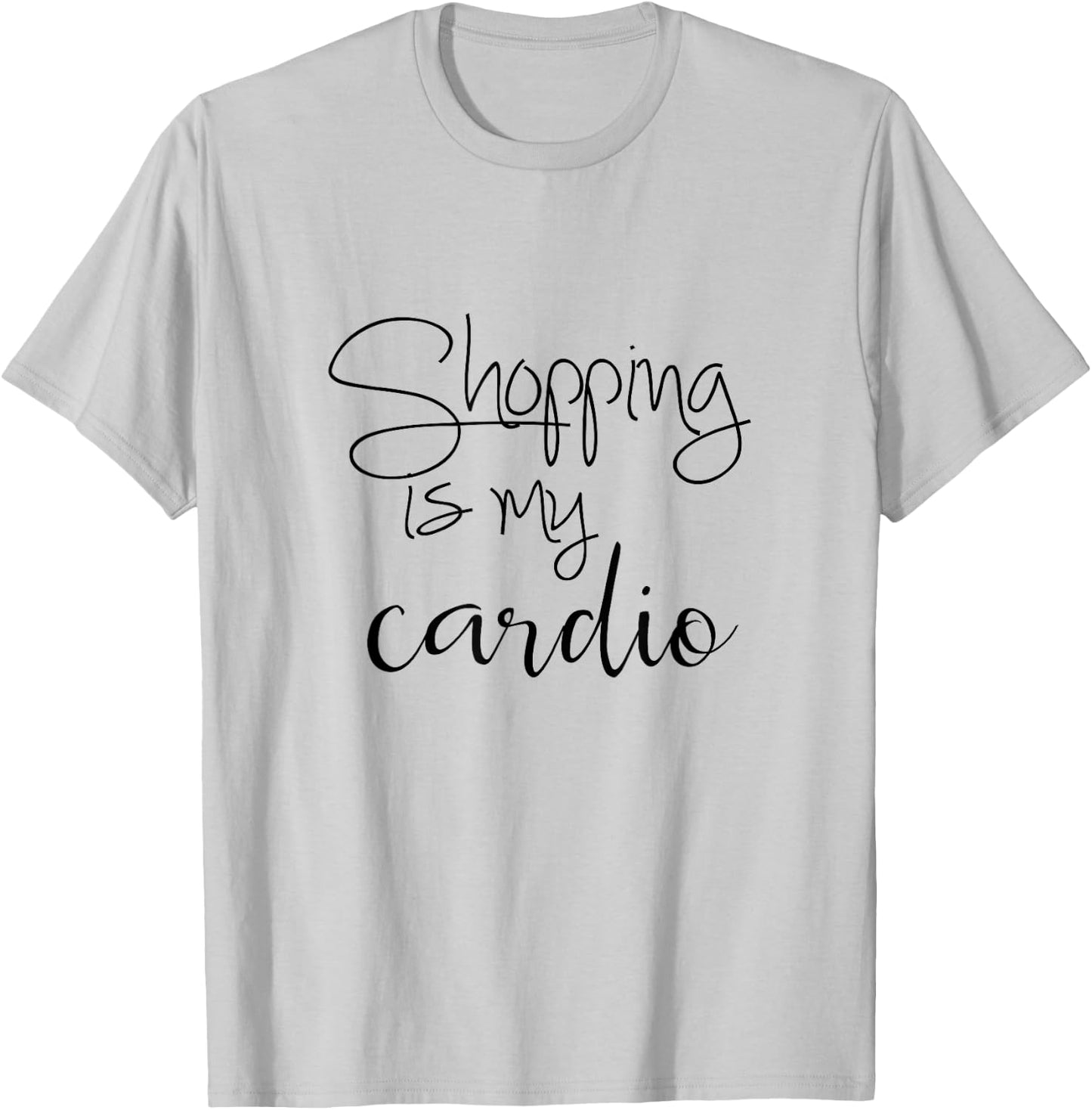Shopping Is My Cardio - Funny Quote T-Shirt - T-Shirt | Ash