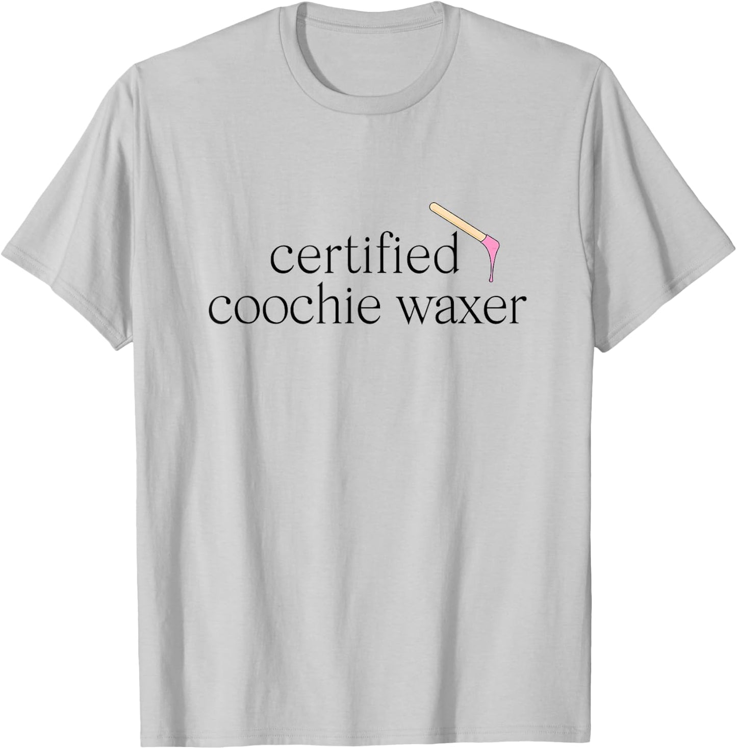 Certified Coochie Waxer Brazilian Waxing Waxer T-Shirt - T-Shirt | Ash
