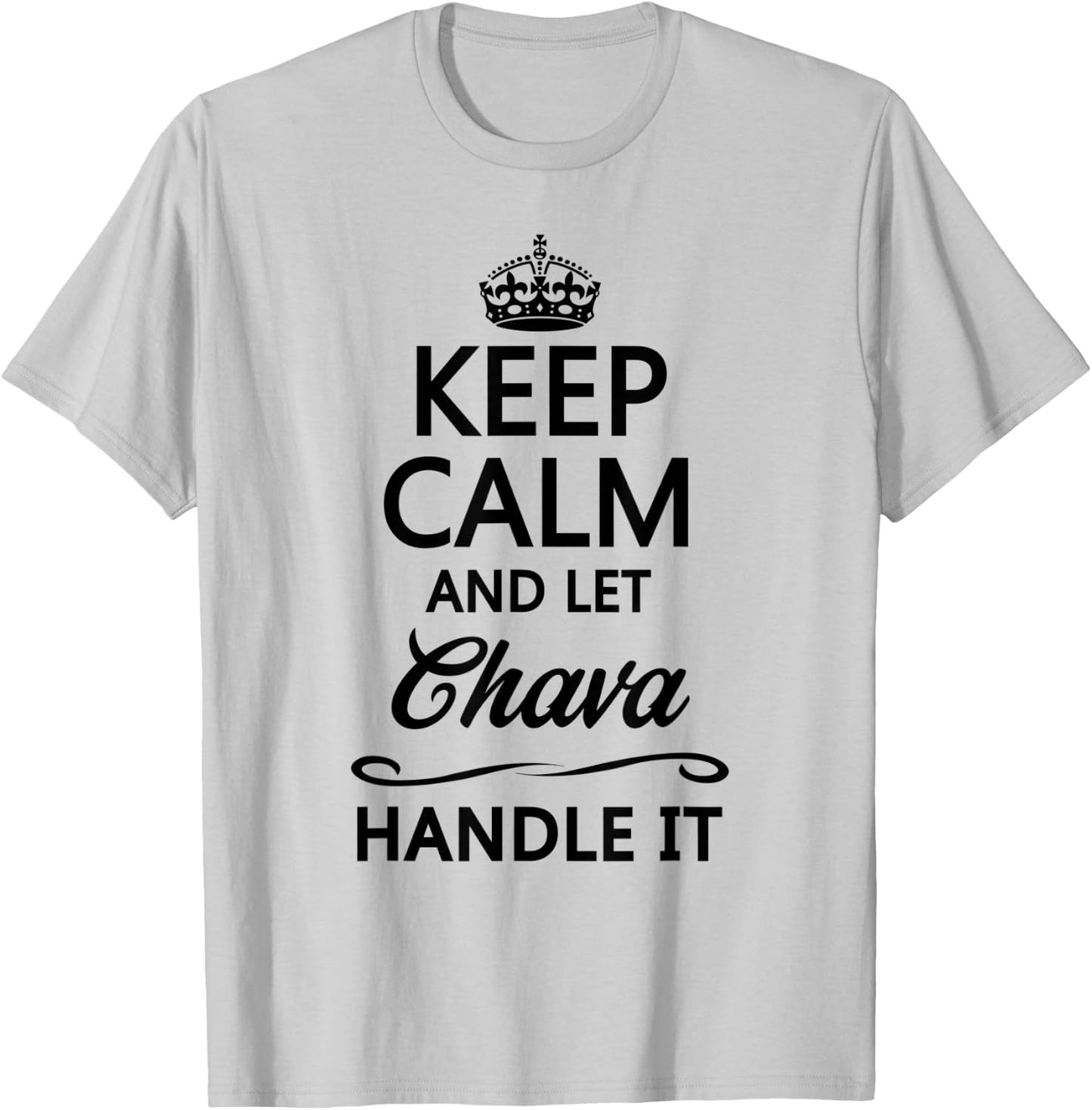 KEEP CALM and let CHAVA Handle It | Funny Name Gift T-Shirt - T-Shirt | Ash