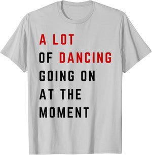 A Lot Of Dancing Going On At The Moment Funny Dancer T-Shirt - T-Shirt | Ash