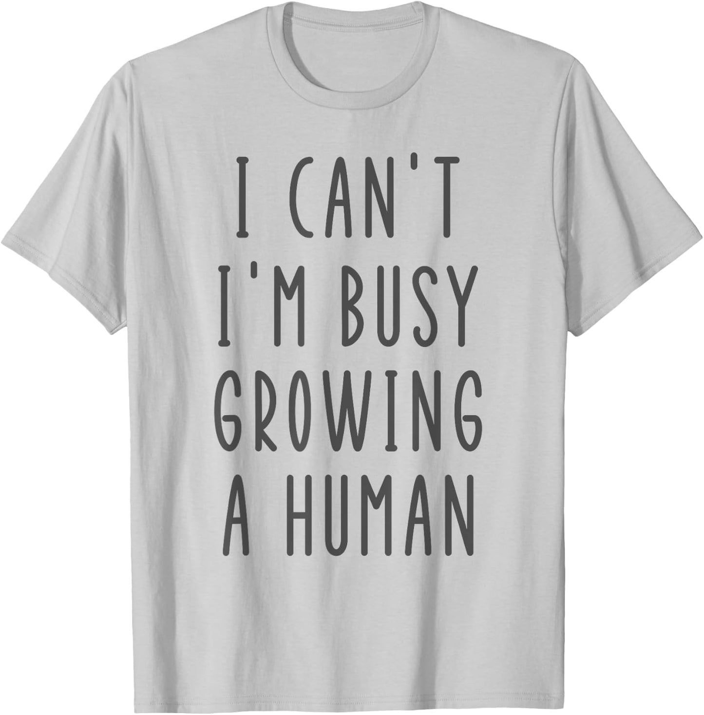 I Can't I'm Busy Growing A Human Funny Funny Future Mom T-Shirt - T-Shirt | Ash