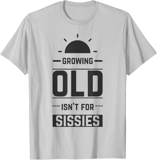 Growing Old Isn't For Sissies Funny Retirement Gift T-Shirt - T-Shirt | Ash