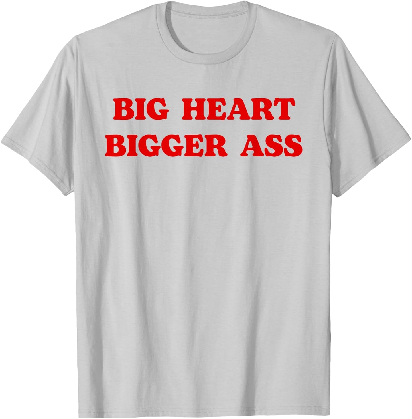 Big Heart Bigger Ass Funny Sarcastic Quote T-Shirt - T-Shirt | Ash