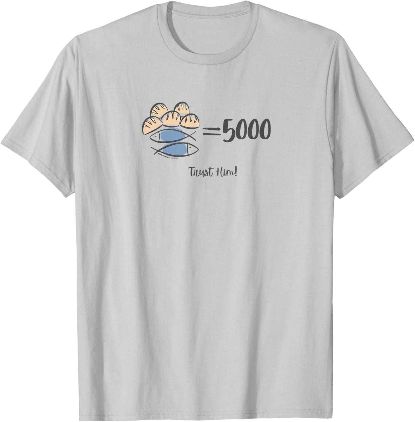 Trust Him, 5 loaves and 2 fishes Bible Inspired T-Shirt - T-Shirt | Ash