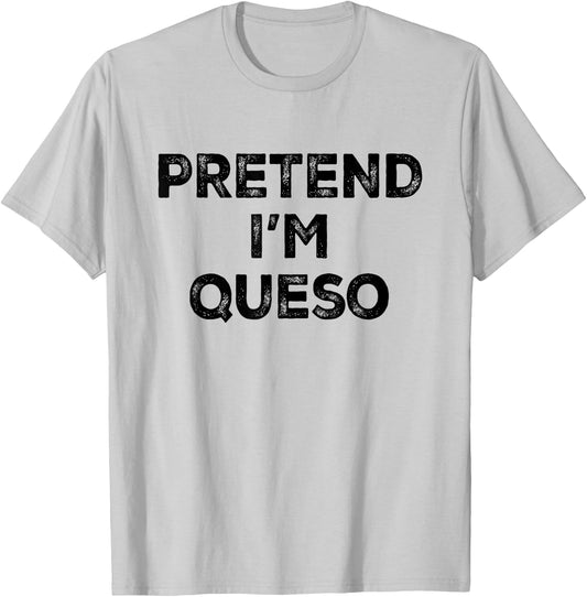 Pretend I'm Queso Lazy Halloween Costume T-Shirt - T-Shirt | Ash